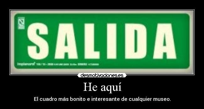 He aquí - El cuadro más bonito e interesante de cualquier museo.