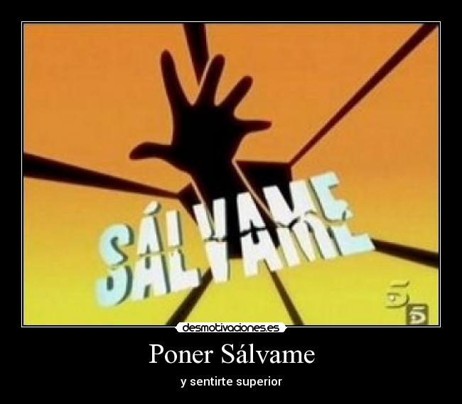 Poner Sálvame - y sentirte superior
