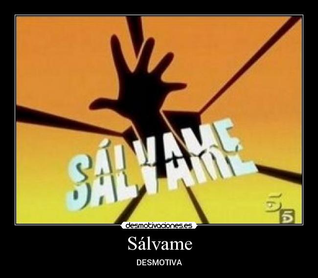 Sálvame - DESMOTIVA