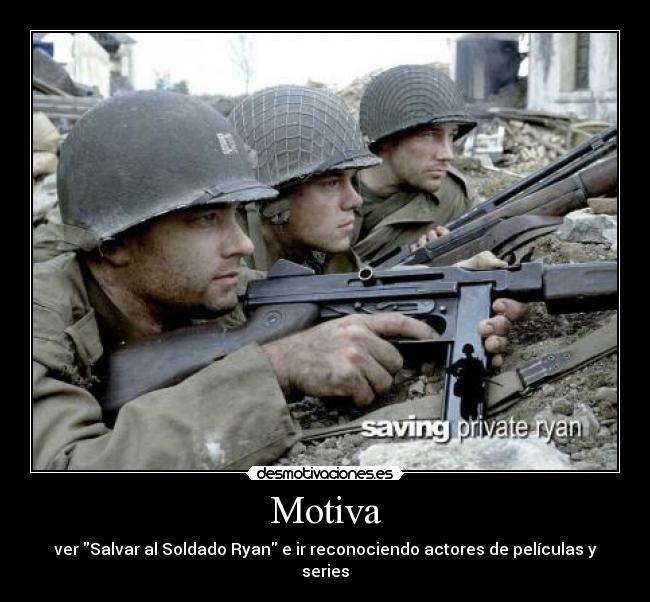 Motiva - ver Salvar al Soldado Ryan e ir reconociendo actores de películas y series