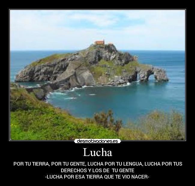 Lucha - POR TU TIERRA, POR TU GENTE, LUCHA POR TU LENGUA, LUCHA POR TUS
DERECHOS Y LOS DE  TU GENTE
-LUCHA POR ESA TIERRA QUE TE VIO NACER- 