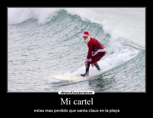 Mi cartel - estas mas perdido que santa claus en la playa