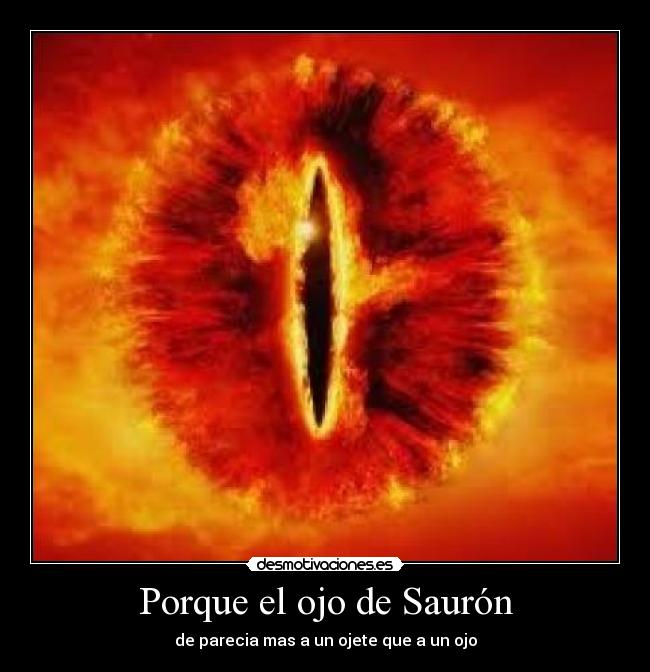Porque el ojo de Saurón - de parecia mas a un ojete que a un ojo