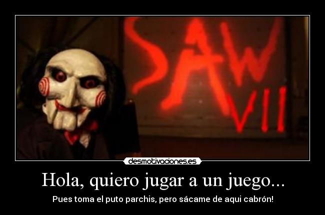 Hola, quiero jugar a un juego... -