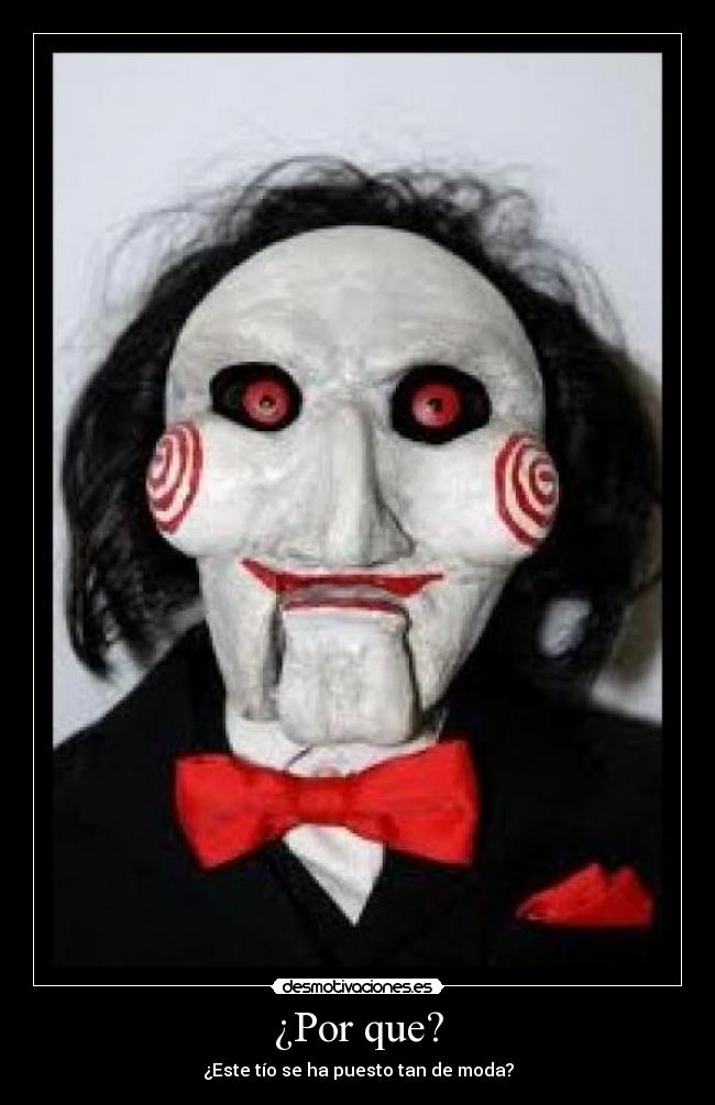 ¿Por que? - ¿Este tío se ha puesto tan de moda?