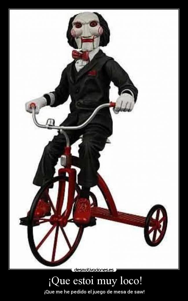 ¡Que estoi muy loco! -