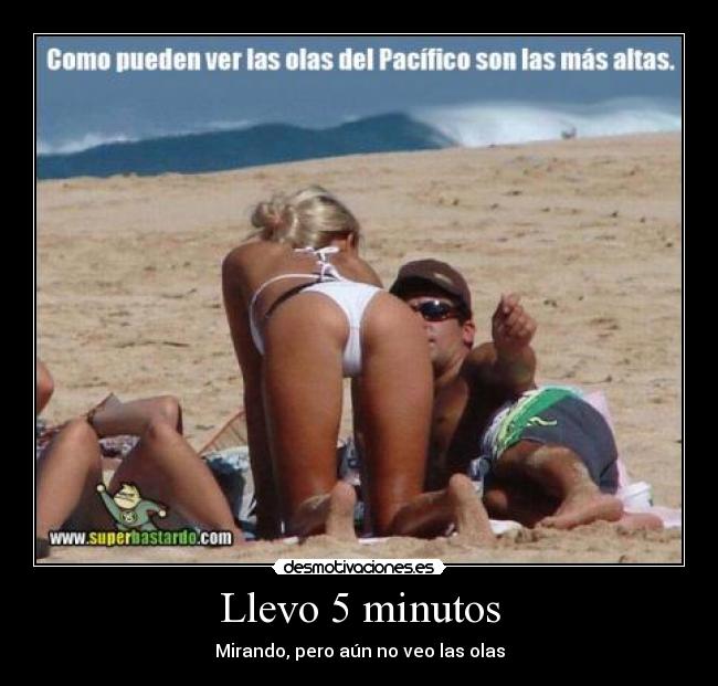 Llevo 5 minutos - Mirando, pero aún no veo las olas