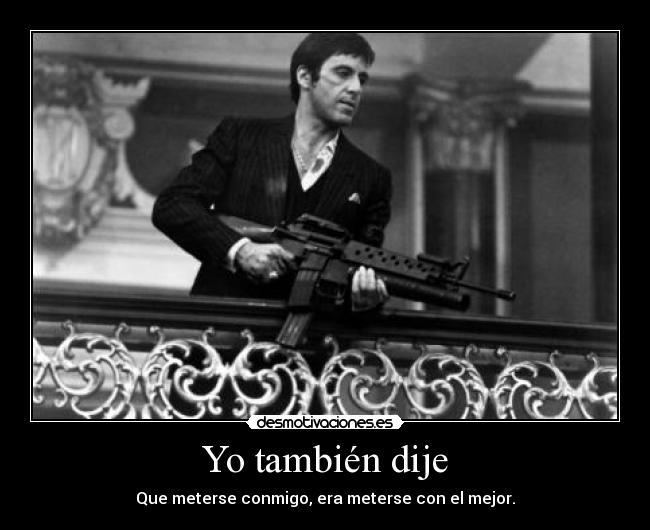 carteles you are fuck with you are fuck with the best scarface pacino gran actor gran frase desmotivaciones