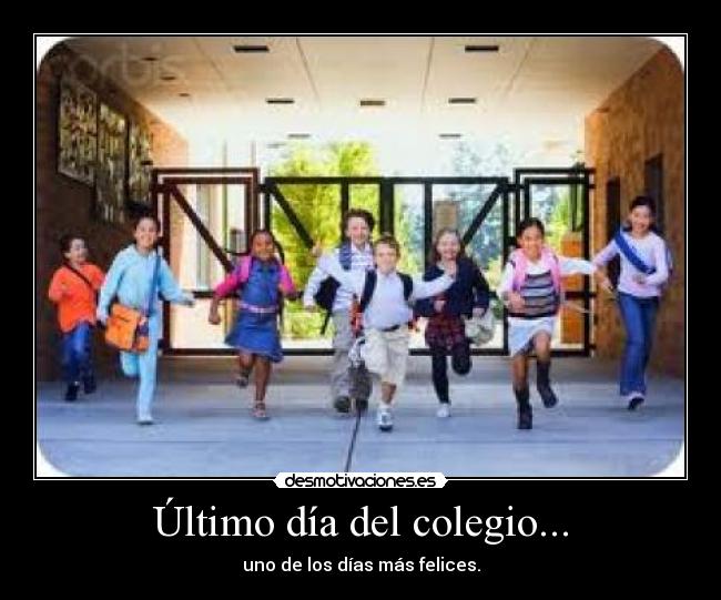 Último día del colegio... - uno de los días más felices.