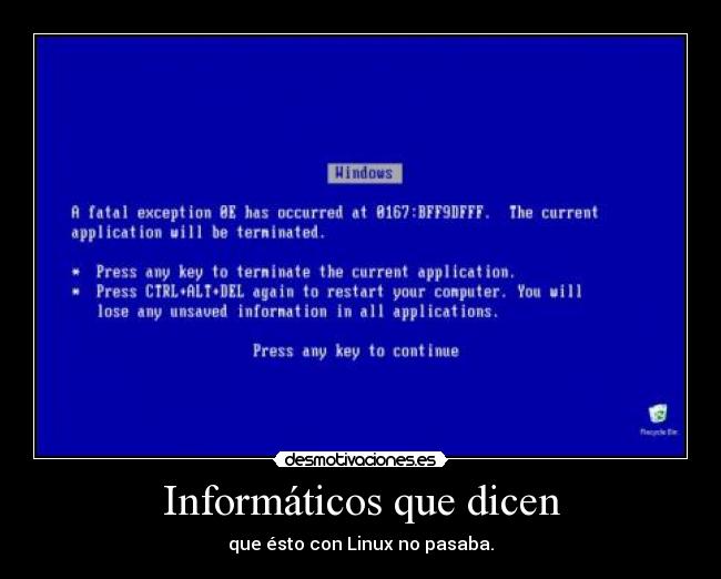Informáticos que dicen - que ésto con Linux no pasaba.