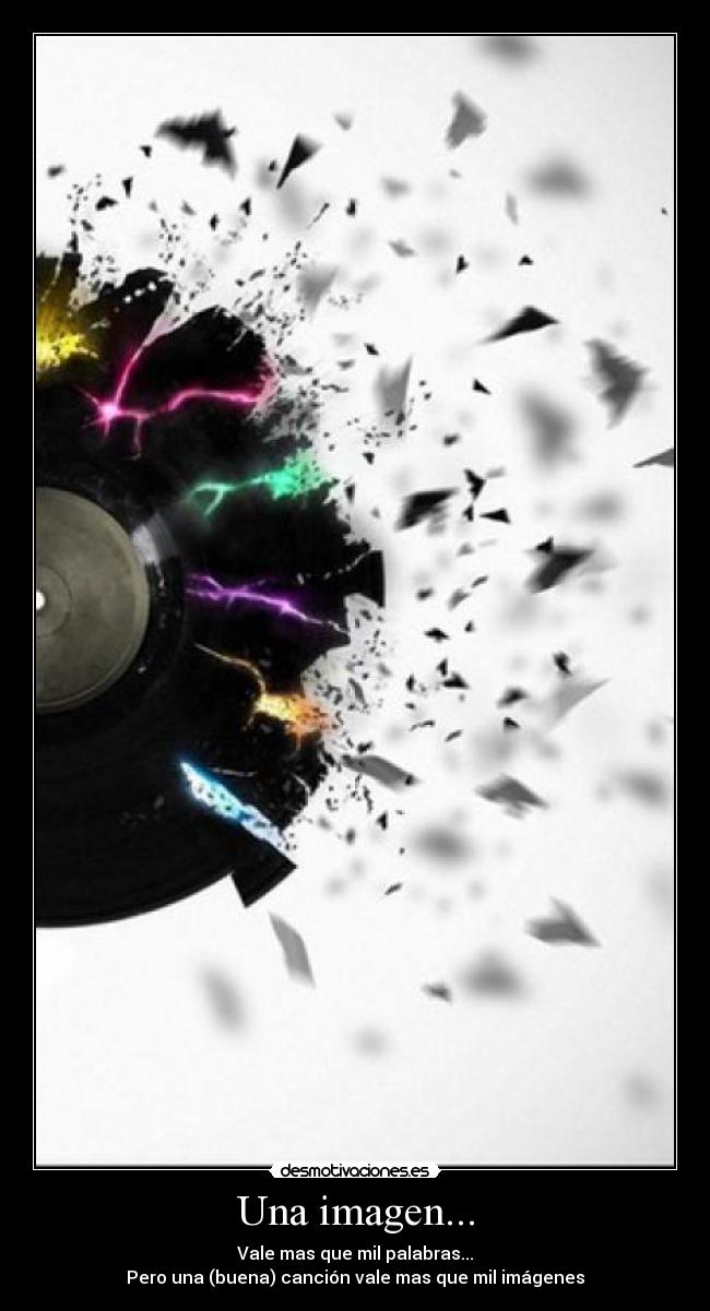 Una imagen... - Vale mas que mil palabras...
Pero una (buena) canción vale mas que mil imágenes