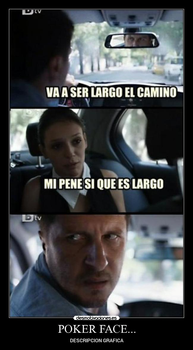 POKER FACE... - DESCRIPCION GRAFICA