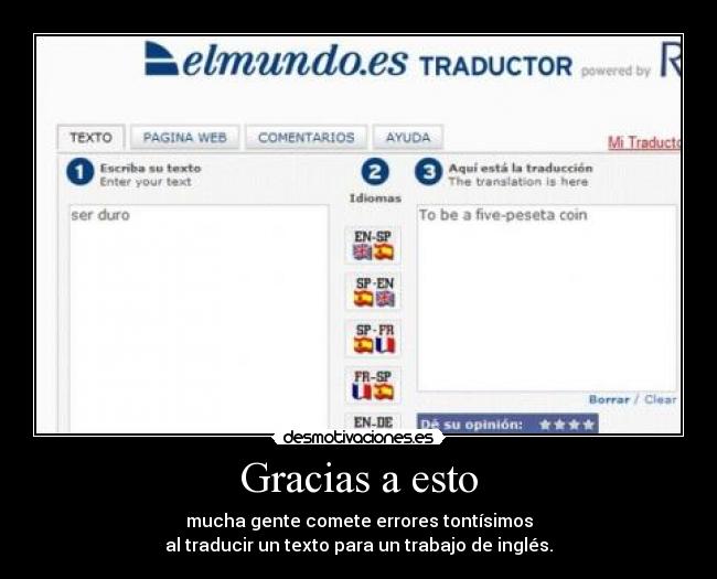 Gracias a esto - mucha gente comete errores tontísimos
al traducir un texto para un trabajo de inglés.