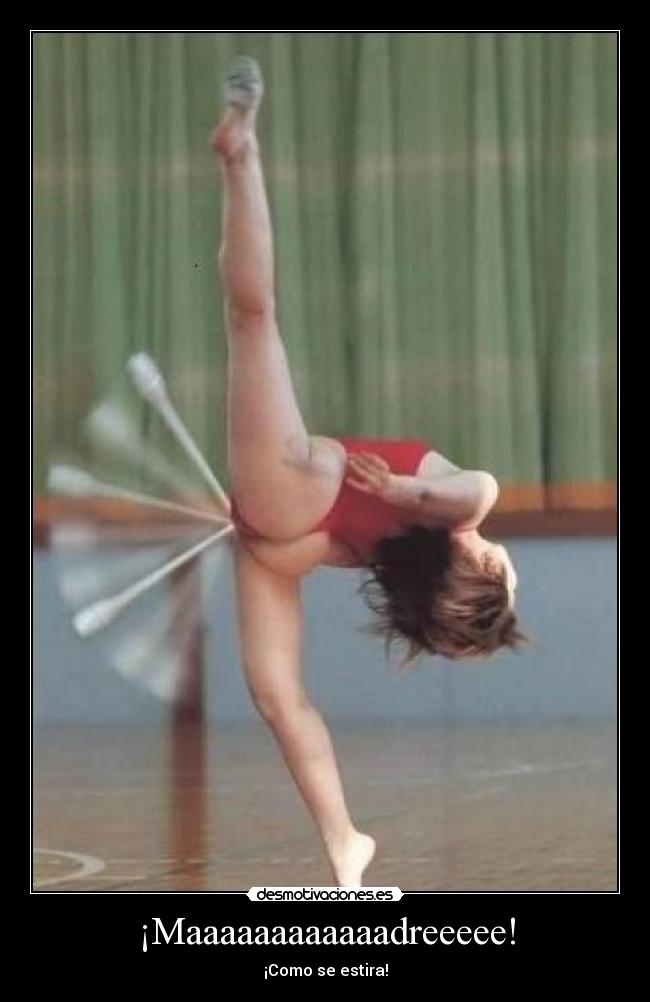 ¡Maaaaaaaaaaaadreeeee! - ¡Como se estira!