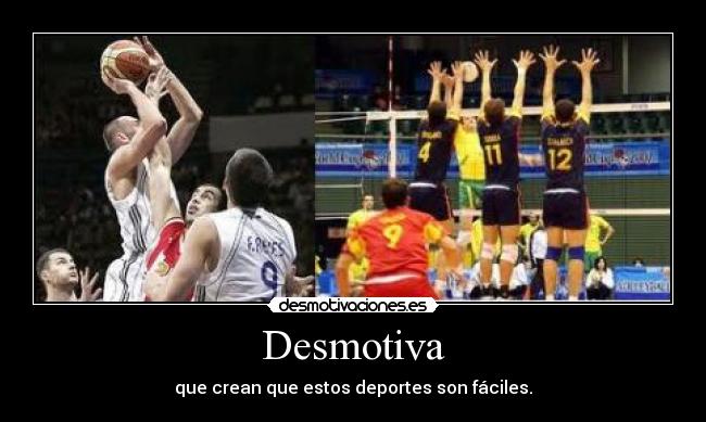 Desmotiva - que crean que estos deportes son fáciles.