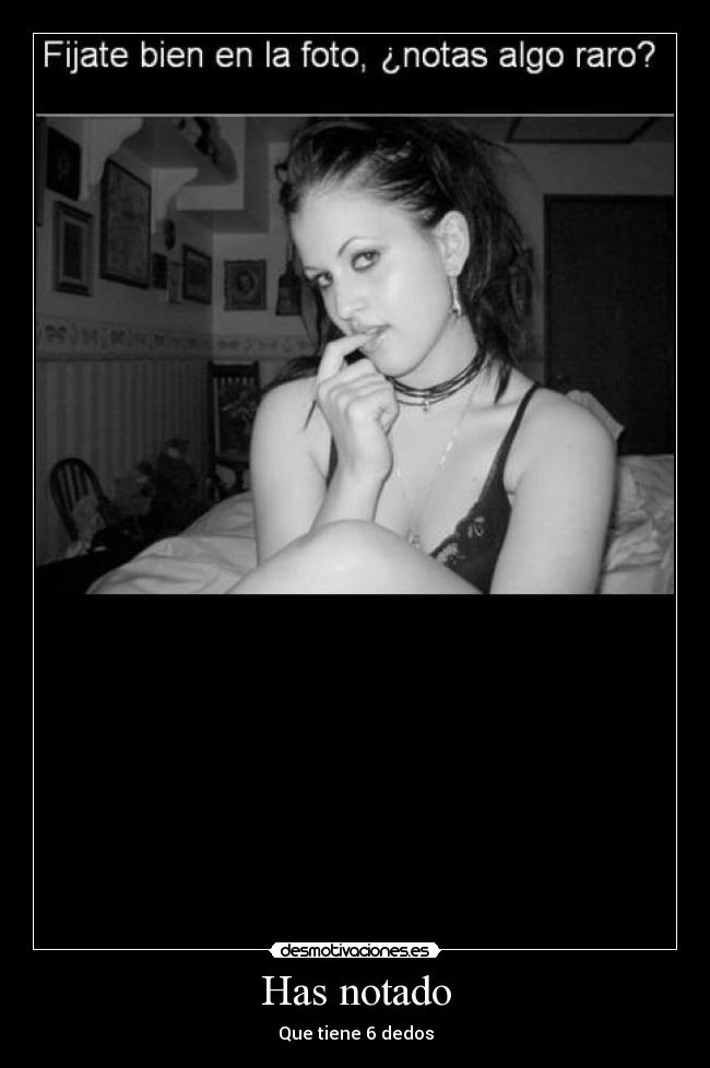 Has notado - Que tiene 6 dedos