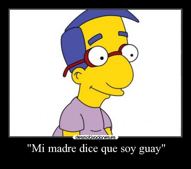 carteles madre milhouse van houten madre dice que soy guay desmotivaciones