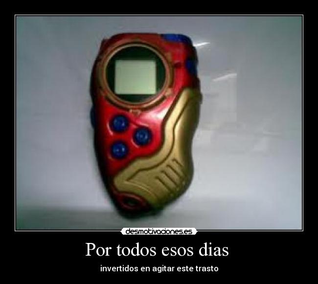 Por todos esos dias - invertidos en agitar este trasto