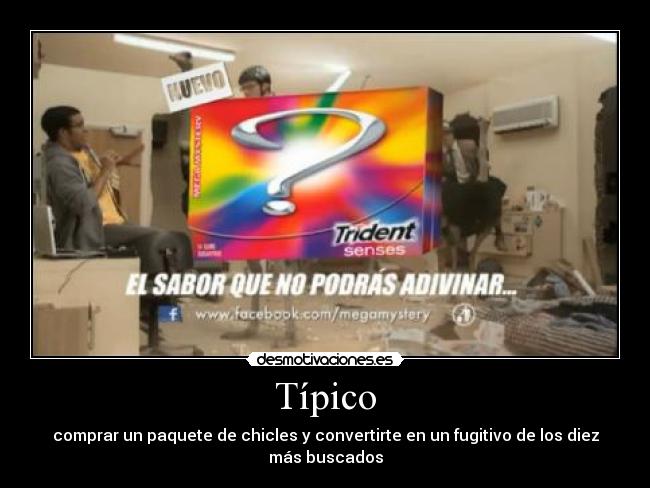 Típico - comprar un paquete de chicles y convertirte en un fugitivo de los diez más buscados