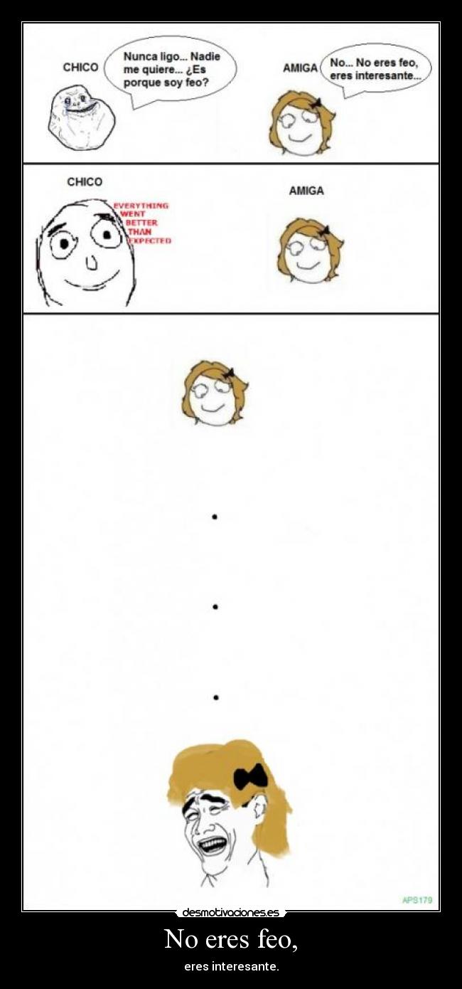 No eres feo, - eres interesante.