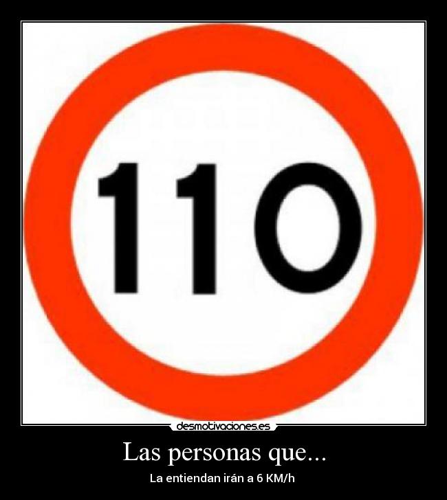 Las personas que... - La entiendan irán a 6 KM/h
