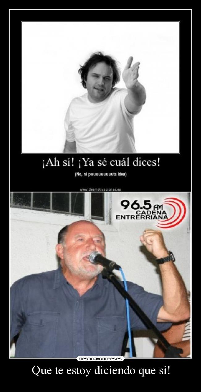 Que te estoy diciendo que si! -