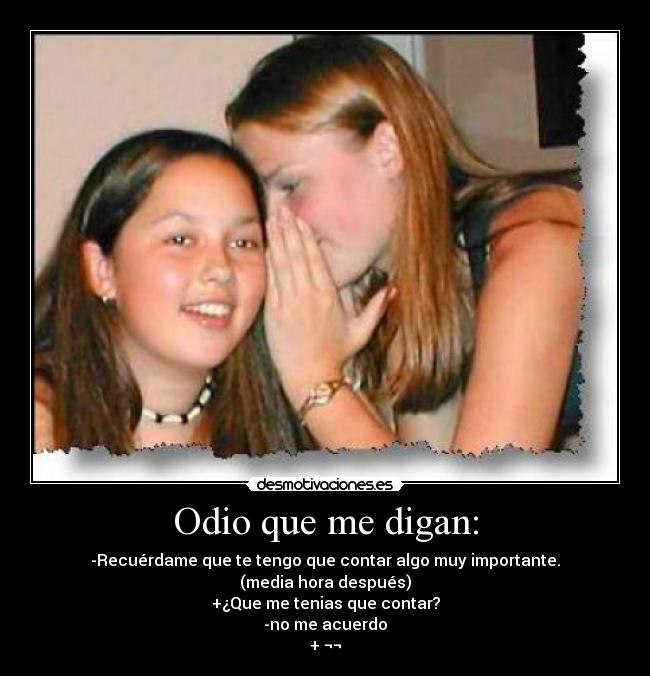 Odio que me digan: - 