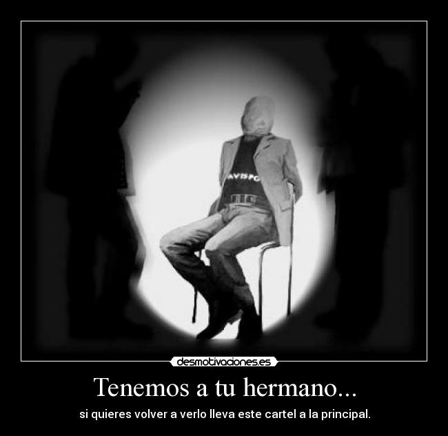 Tenemos a tu hermano... - 