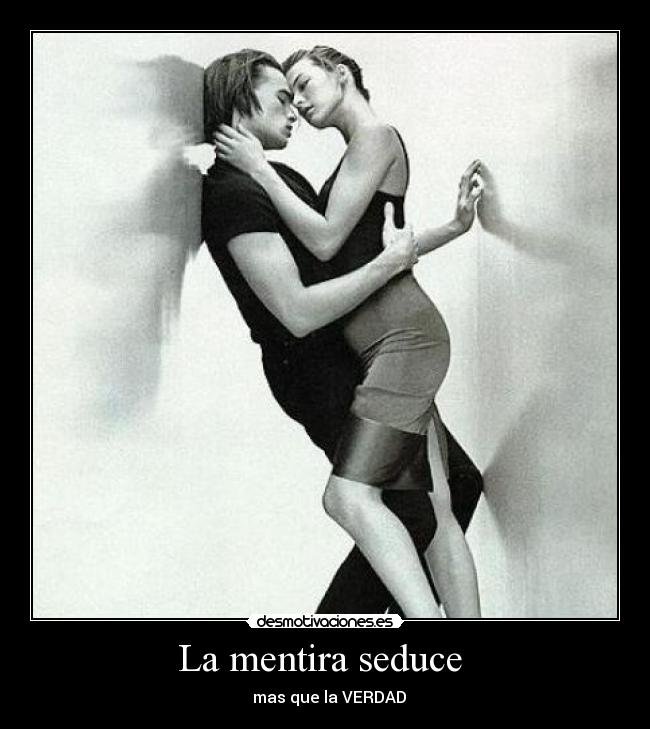 La mentira seduce  -   mas que la VERDAD