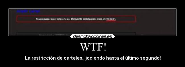 WTF! - La restricción de carteles,¡ jodiendo hasta el último segundo!