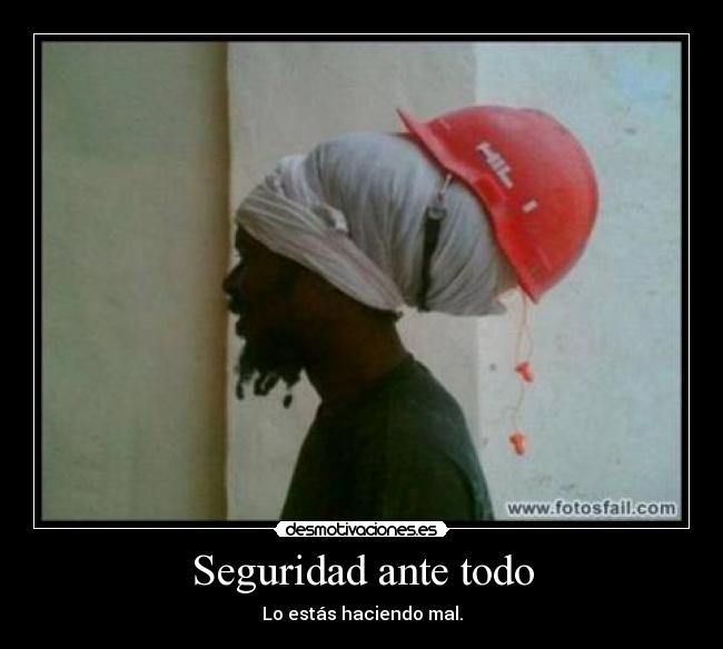 Seguridad ante todo - Lo estás haciendo mal.