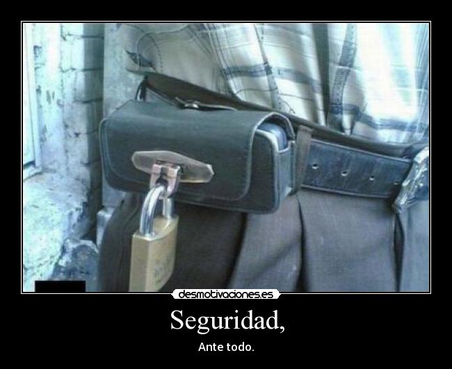 Seguridad, - Ante todo.