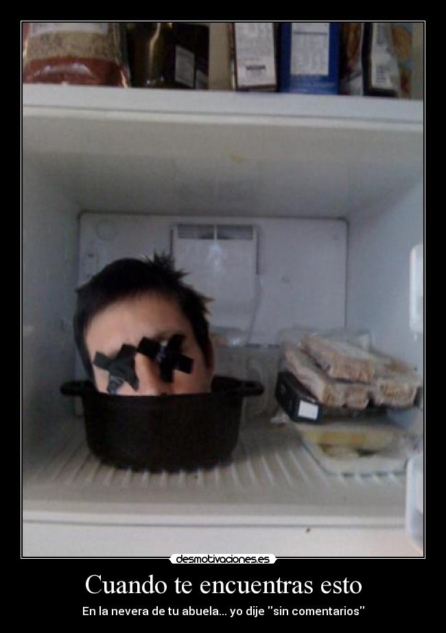 Cuando te encuentras esto - En la nevera de tu abuela... yo dije sin comentarios