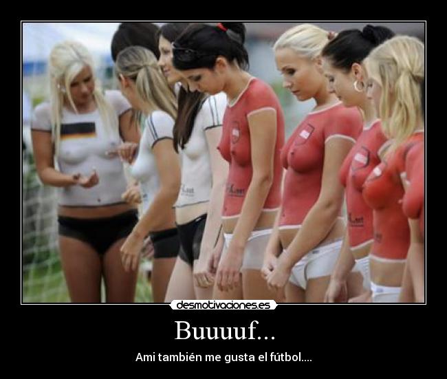 Buuuuf... - Ami también me gusta el fútbol....