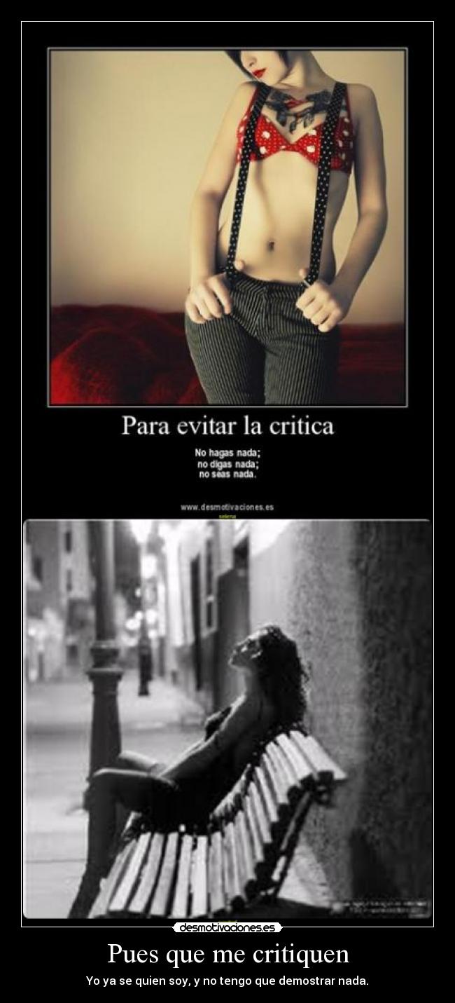 Pues que me critiquen - Yo ya se quien soy, y no tengo que demostrar nada.