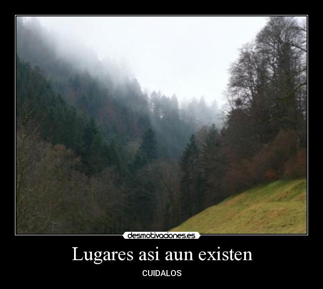 Lugares asi aun existen - CUIDALOS