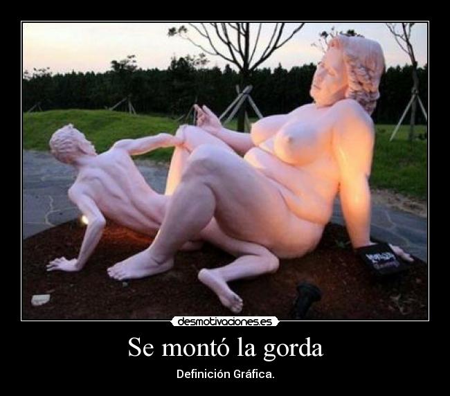 Se montó la gorda - Definición Gráfica.
