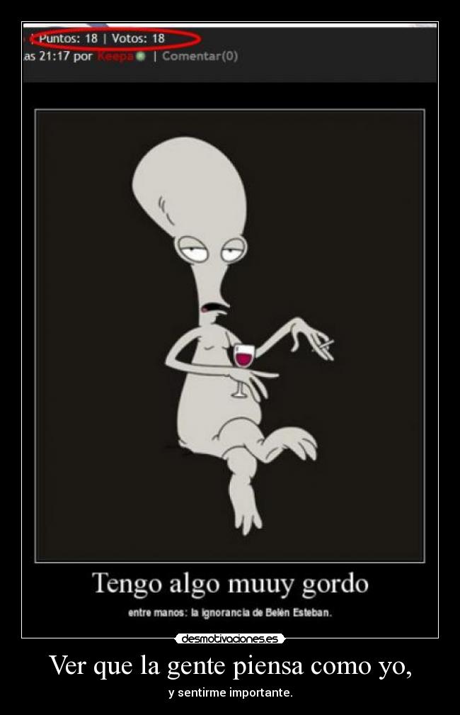 Ver que la gente piensa como yo, -