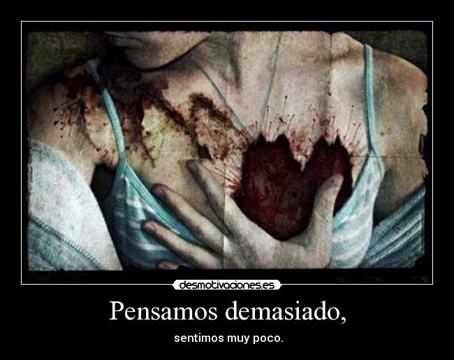 Pensamos demasiado, - 