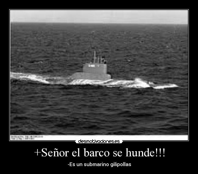+Señor el barco se hunde!!! -