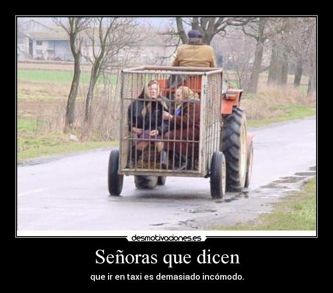 Señoras que dicen - que ir en taxi es demasiado incómodo.