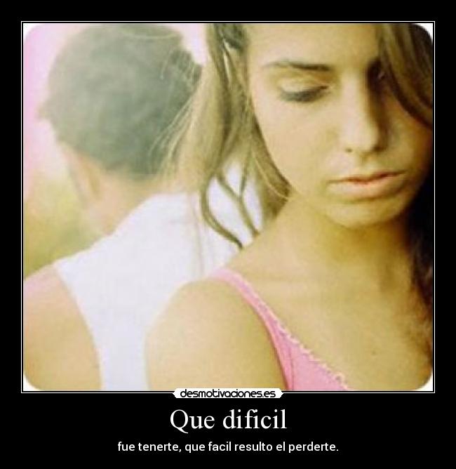 Que dificil -