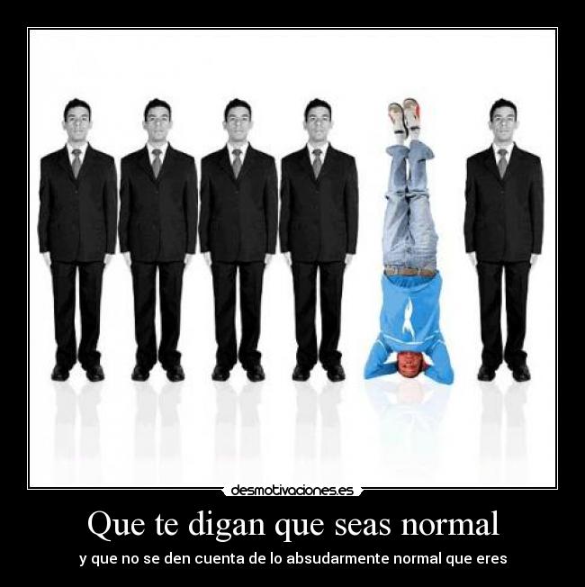 Que te digan que seas normal - 