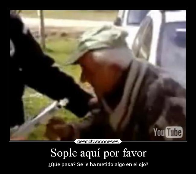 Sople aquí por favor -