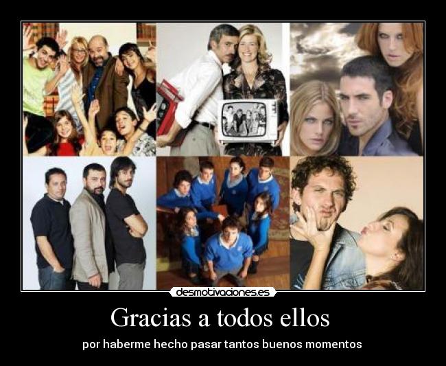 Gracias a todos ellos - por haberme hecho pasar tantos buenos momentos