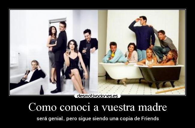 Como conoci a vuestra madre - será genial.. pero sigue siendo una copia de Friends