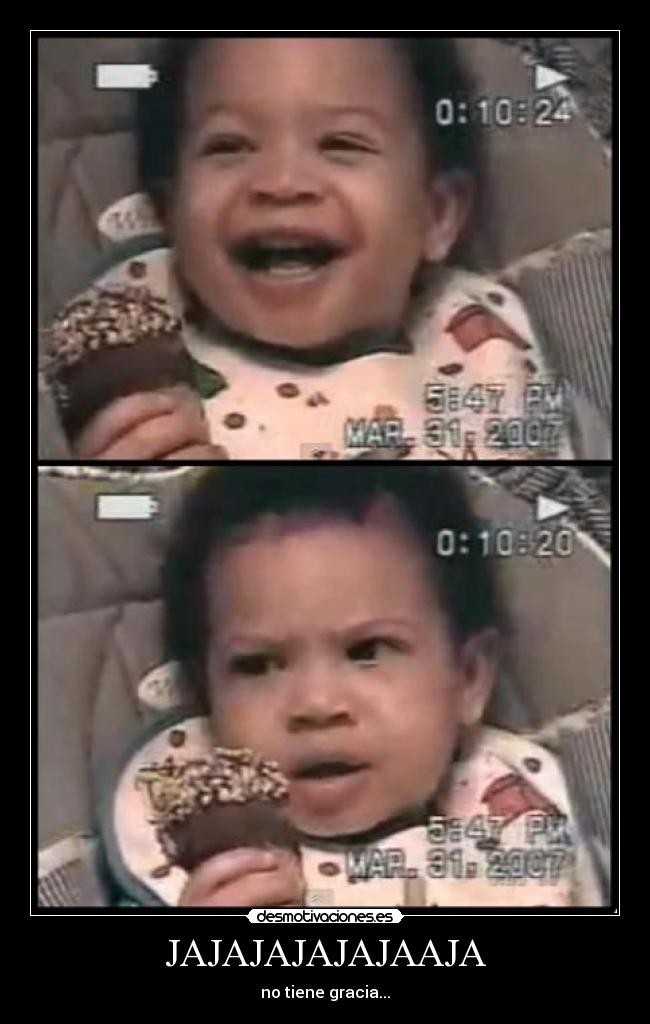 JAJAJAJAJAJAAJA - no tiene gracia...