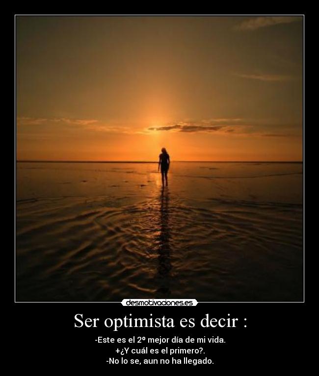 Ser optimista es decir : -