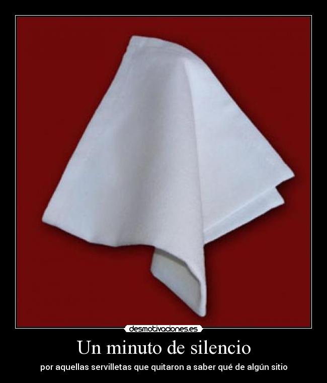 Un minuto de silencio - por aquellas servilletas que quitaron a saber qué de algún sitio