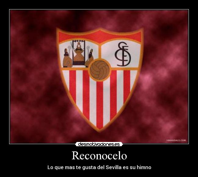 Reconocelo - Lo que mas te gusta del Sevilla es su himno